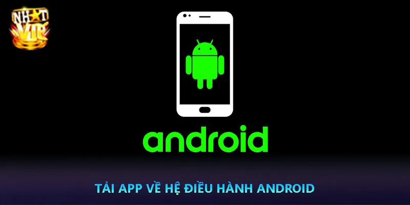 Tải app Nhatvip về hệ điều hành Android